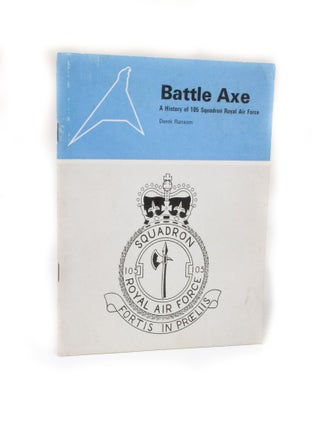 Item #2841 Battle Axe A History of 105 Squadron Royal Air Force. Derek RANSOM