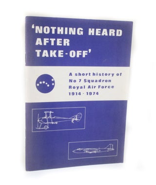 Item #2842 Nothing Heard After Take-Off A short history of No. 7 Squadron Royal Air Force...