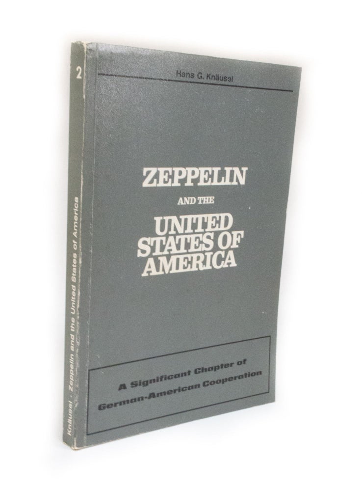 Item #2863 Zeppelin And The United States Of America A Significant Chapter of Germano-American Cooperation. Hans G. KNAUSEL.
