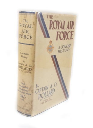 Item #2872 The Royal Air Force A concise history with 24 illustrations. Captain A. O. POLLARD