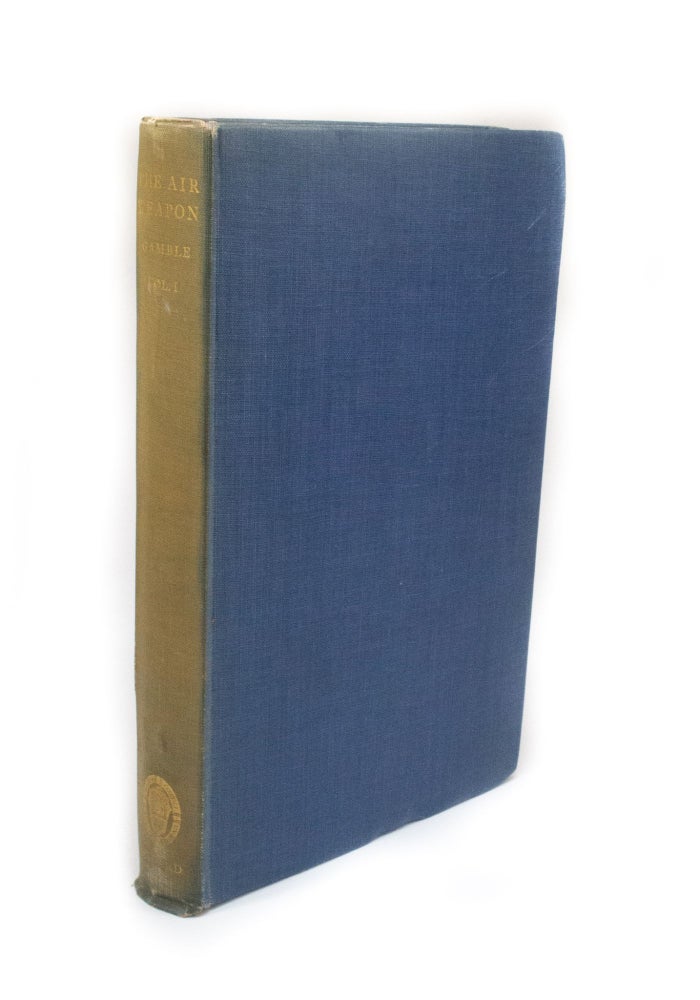 Item #2875 The Air Weapon Being some account of the growth of British Military Aeronautics from the beginnings in the year 1783 until the end of the year 1919. C. F. SNOWDEN GAMBLE.