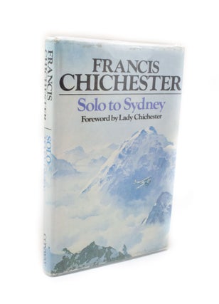 Item #2888 Solo to Sydney. Francis CHICHESTER, Lady Chichester, author, foreword