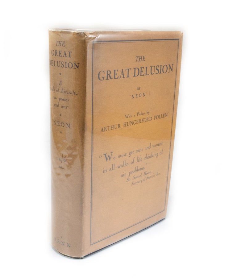 Item #2890 The Great Delusion A study of aircraft in peace and war. Neon, Arthur HUNGERFORD POLLEN, author, foreword.