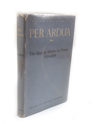 Item #2891 Per Adua The Rise of British Air Power 1911-1939. Hilary ST GEORGE SAUNDERS