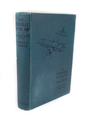 Item #2916 The Struggle in the Air 1914-1918. Major Charles C. TURNER