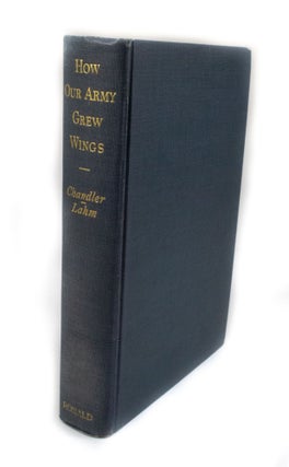 Item #2935 How Our Arms Grew Wings Airmen and Aircraft before 1914. Colonel Charles DEFOREST...