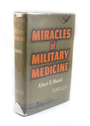 Item #2950 Miracles of Military Medecine. Albert Q. MAISEL