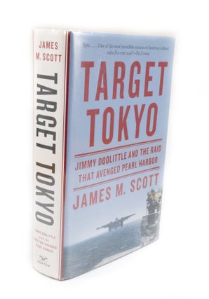 Item #2987 Target Tokyo Jimmy Doolittle and the Raid that Avenged Pearl Harbor. James M. SCOTT