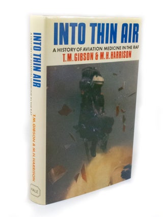 Item #2997 Into Thin Air A History Of Aviation Medicine in the RAF. T. M. GIBSON, M. H. HARRISON