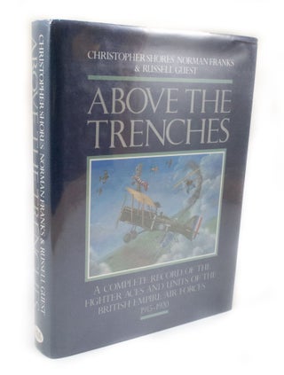 Above the Trenches A complete records of the fighter aces and units of the British Empire Air Forces 1915-1920