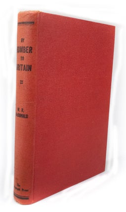Item #3047 By Bomber to Britain. W. R. McDONALD