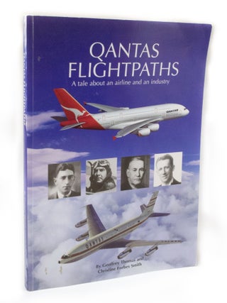 Item #3093 Qantas Flightpaths A tale about an airline and an industry. Geoffrey THOMAS, Christine...