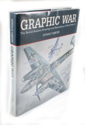 Item #3101 Graphic War The secret aviation drawings and illustrations of World War II. Donald...
