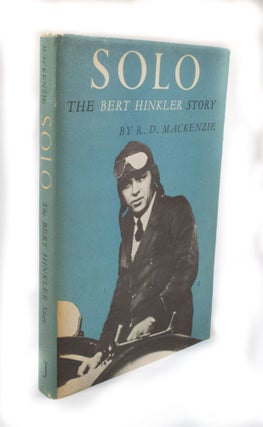 Item #3112 Solo The Bert Hinkler Story. R. D. MACKENZIE