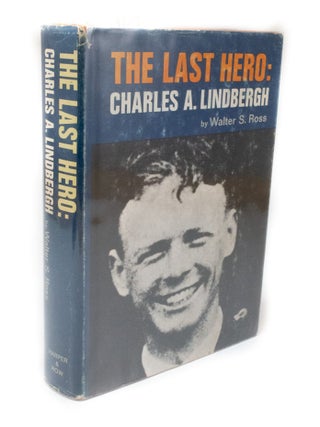 Item #3123 The Last Hero: Charles A. Lindbergh. Walter S. ROSS