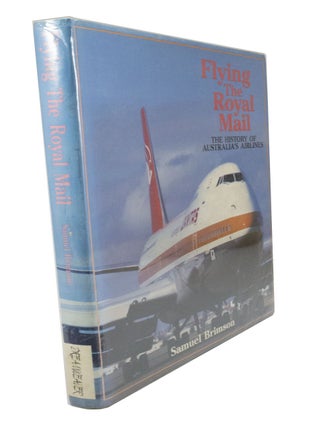 Item #3144 Flying the Royal Mail The history of Australia's airlines. Samuel BRIMSON