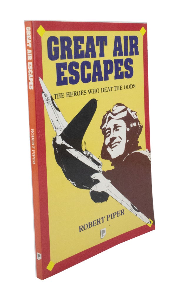 Item #3159 Great Air Escapes The heroes who beat the odds. Robert PIPER.