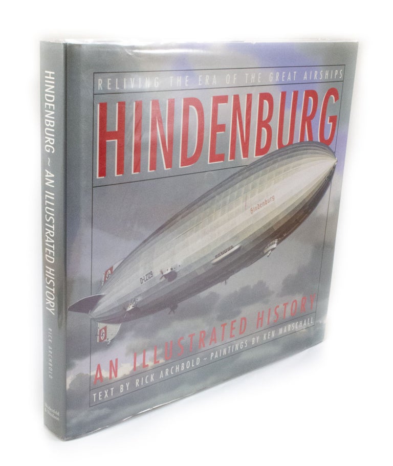 Item #3161 Hinderburg An Illustrated History. Rick ARCHBOLD, Ken MARSCHALL, author, artist.