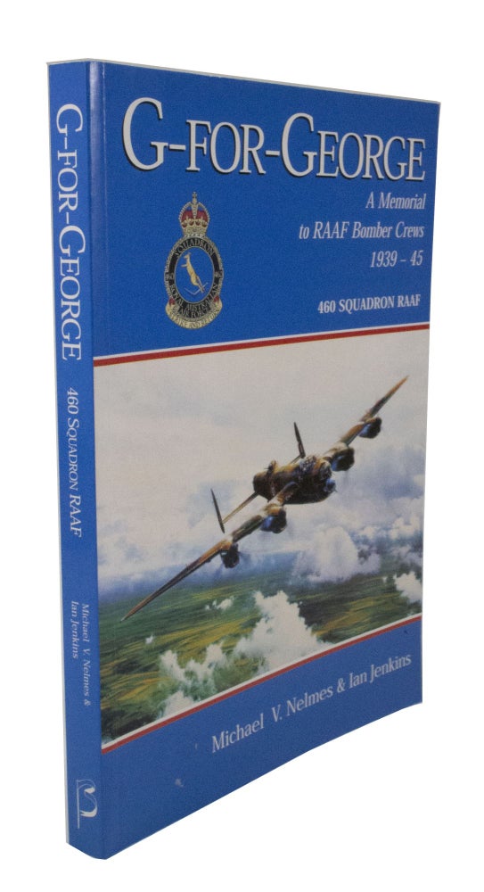 Item #3163 G for George A Memorial to RAAF Bomber Crews 1939-45. Michael NELMES, Ian JENKINS.