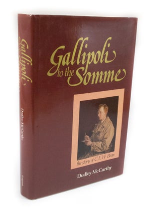 Item #3171 Gallipoli to the Somme The story of C.E.W. Bean. Dudley McCARTHY