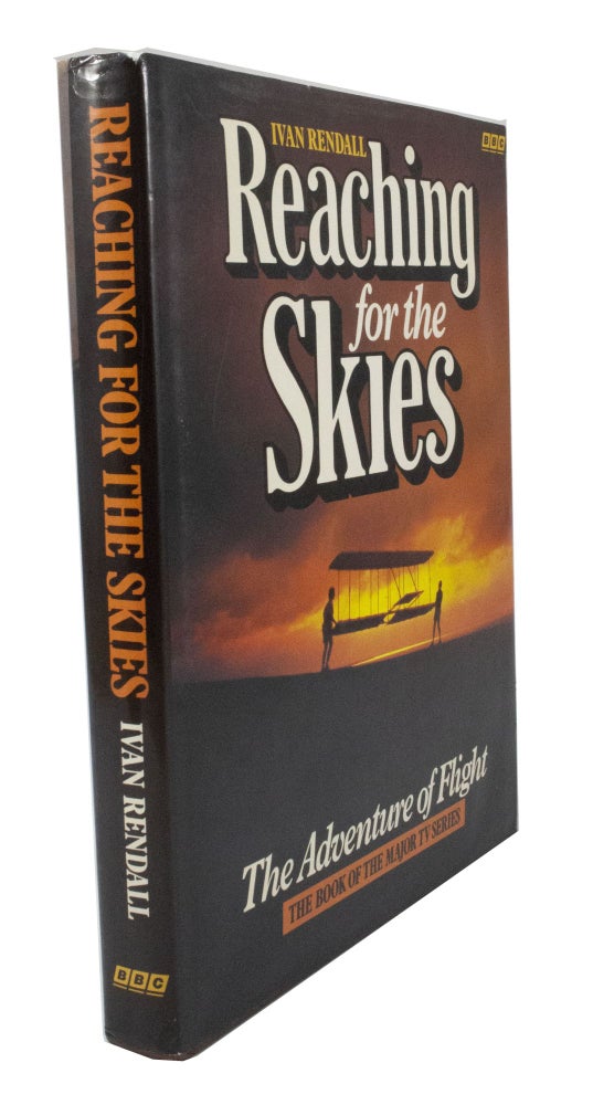 Item #3183 Reaching for the Skies The Adventure of Flight. Ivan RENDALL.