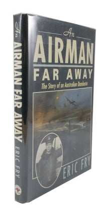 Item #3188 An Airman Far Away The Story of an Australian Dambuster. Eric FRY