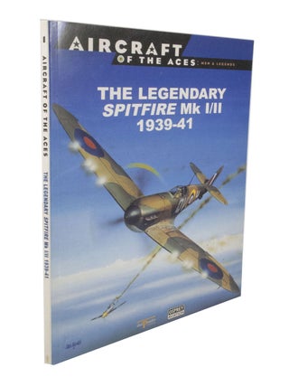 Item #3189 The Legendary Spitfire Mk I/II 1939-41 Aircraft of the Aces: Men & Legends Volume 1....
