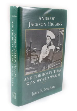Item #3204 Andrew Jackson Higgins and the boats that won World War II. Jerry E. STRAHAN