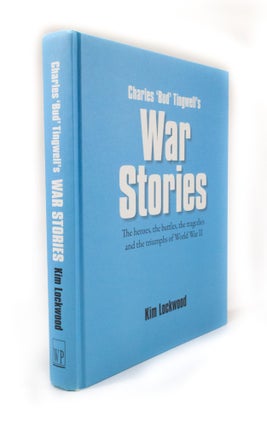 Charles 'Bud' Tingwell's War Stories The heroes, the battles, the tragedies and the triumphs of World War II
