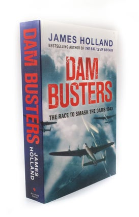 Item #3215 Dam Busters The Race to Smash the Dams 1943. James HOLLAND