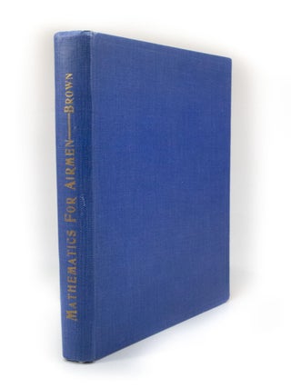 Mathematics for Airmen An Introduction to Air Navigation and Air Work in General