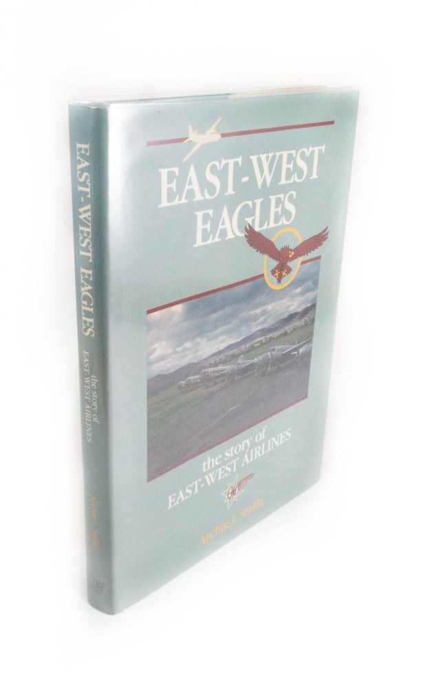 Item #322 East-West Eagles the story of East-West Airlines. Archie J. SMITH.