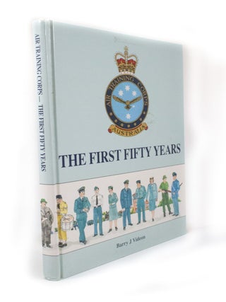 Item #3244 The First Fifty Years Air Training Corps. Barry J. VIDEON