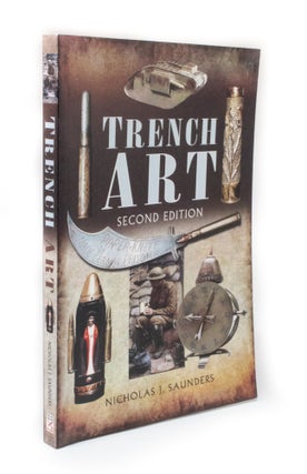 Item #3258 Trench Art Second edition. Nicholas J. SAUNDERS