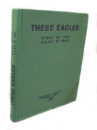 These Eagles. Story of the R.A.A.F. at War