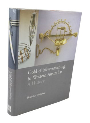 Item #3275 Gold & Silversmithing in Western Australia: A History. Dorothy ERICKSON