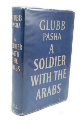 Item #3276 A Soldier with the Arabs. Lieutenant-General John Bagot GLUBB