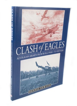 Item #3278 Clash of Eagles Australian Airmen from WW1 to Vietnam. Dennis NEWTON