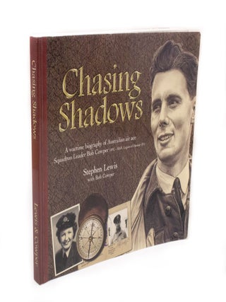 Item #3299 Chasing Shadows A wartime biography of WWII Australian air ace Squadron Leader Bob...