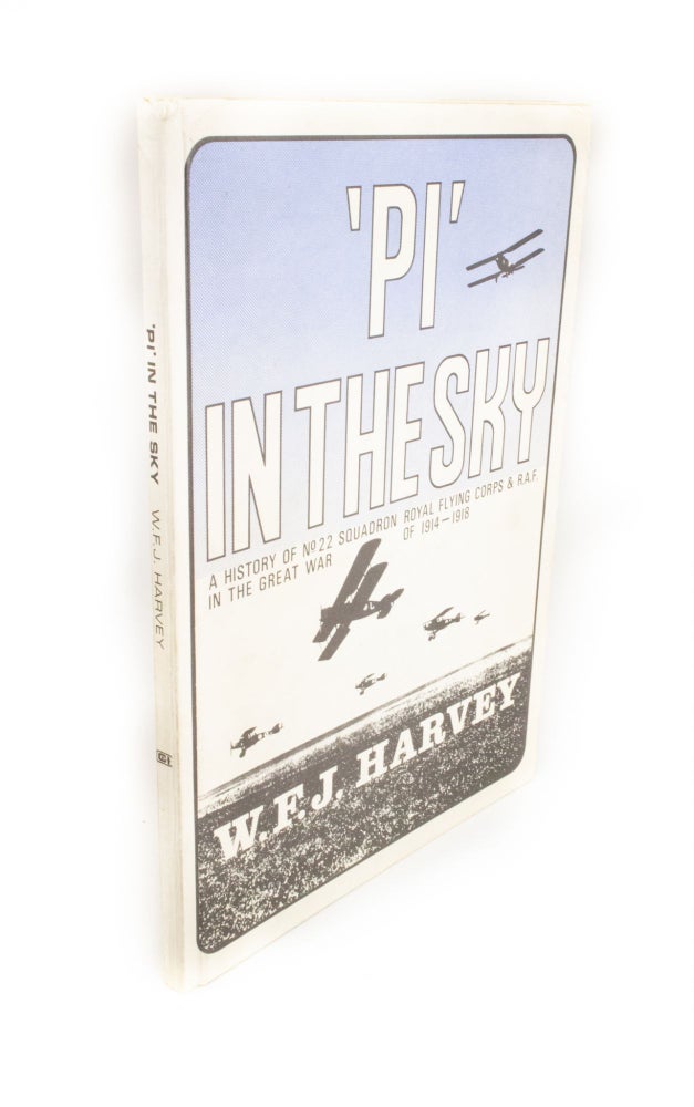 Item #329 'Pi' in the Sky A History of No. 22 Squadron Royal Flying Corps & R.A.F. in the War of 1914-1918. W. F. J. HARVEY.