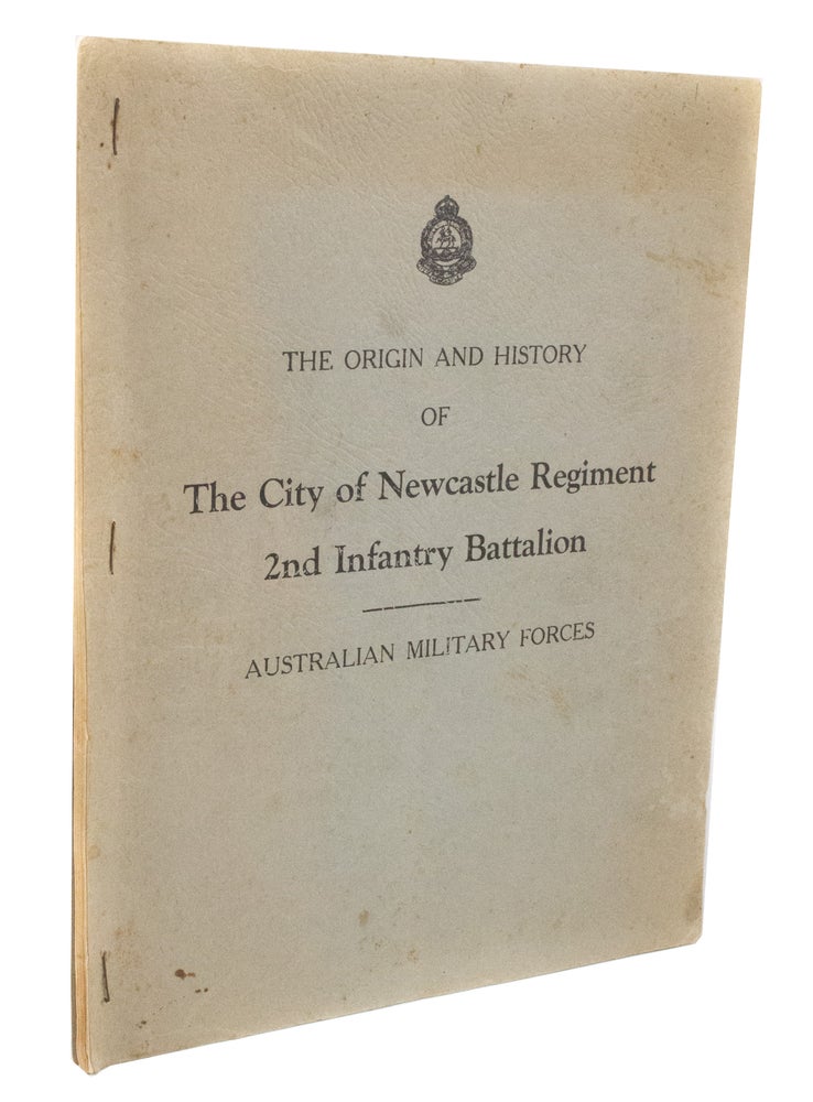 Item #3316 The Origin and History of the City of Newcastle Regiment 2nd Infantry Battalion Australian Military Forces. stated.