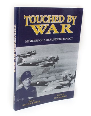 Item #3336 Touched by War Memoirs oof a Beaufighter Pilot told by Raynor Barber. Lisa MARIAH,...