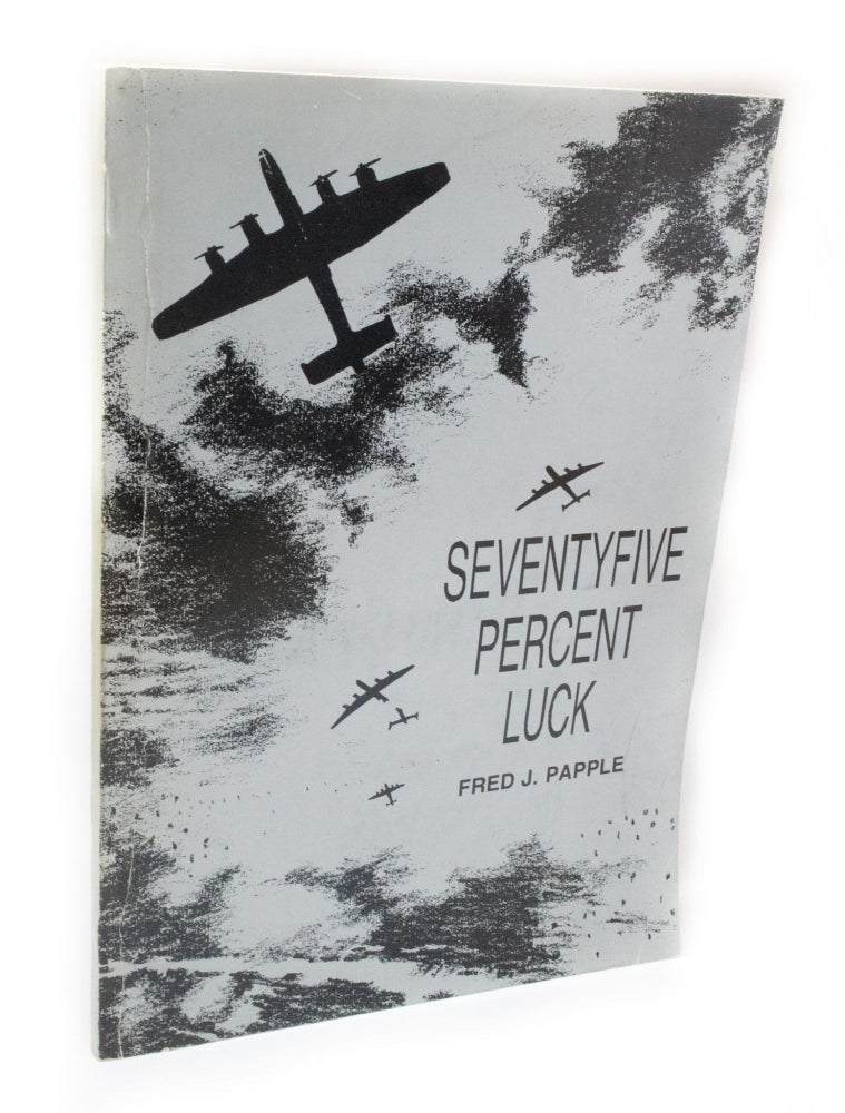 Item #3338 Seventy Five Percent Luck An anecdotal history of 640 Squadron R.A.F. January 1944-May 1945. Fred J. PAPPLE.