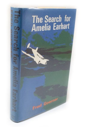 Item #3341 The Search for Amelia Earhart. Fred GOERNER