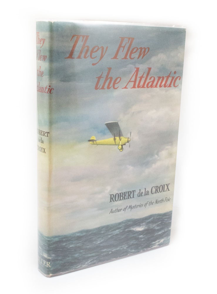 Item #3342 They Flew The Atlantic. Robert DE LA CROIX.
