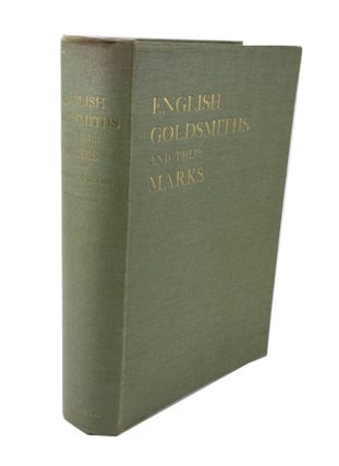 English Goldsmiths and their Marks A history of the goldsmiths and plate workers of England, Scotland and Ireland. With over thirteen thousand marks... Second edition, revised and enlarged