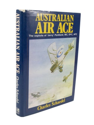 Item #3390 Australian Air Ace The exploits of 'Jerry' Pentland, MC, DFC, AFC. Charles SCHAEDEL