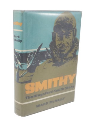 Item #3393 Smithy: The Kingsford-Smith Story. Ward McNALLY