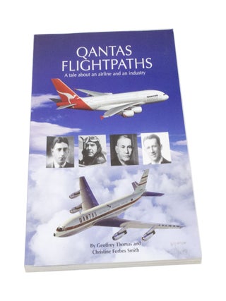 Item #3396 Qantas Flightpaths A tale about airline and an industry. Geoffrey THOMAS, Christine...