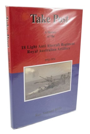 Item #3418 Take Post A History Of The 18 Light Anti-Aircraft Regiment Royal Australian Artillery...